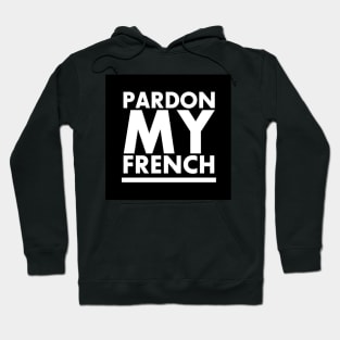 PARDON MY FRENCH! Hoodie